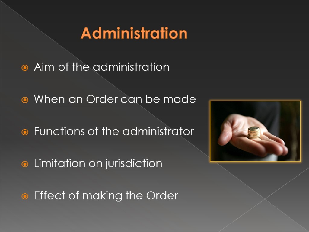 Administration Aim of the administration When an Order can be made Functions of the